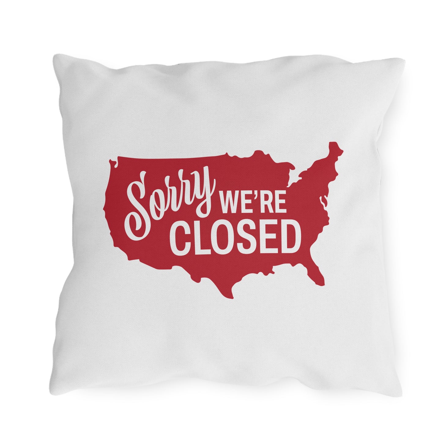 Sorry, We’re Closed Outdoor Pillows