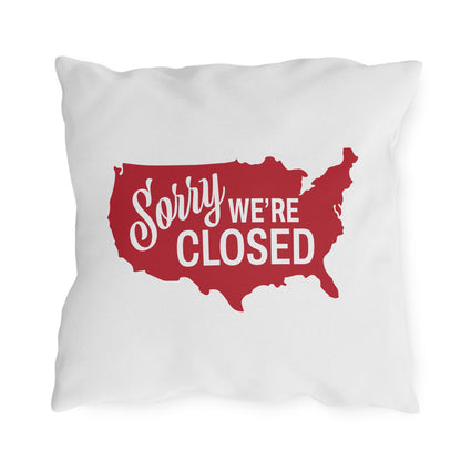 Sorry, We’re Closed Outdoor Pillows