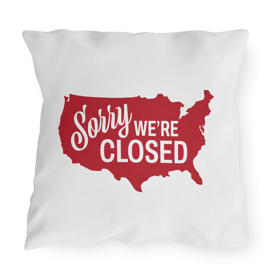 Sorry, We’re Closed Outdoor Pillows