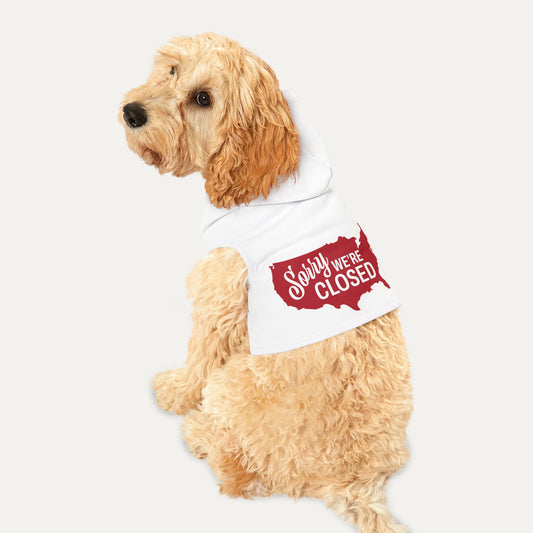 Sorry, We’re Closed Pet Hoodie