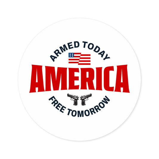 Armed Today, Free Tomorrow Round Stickers