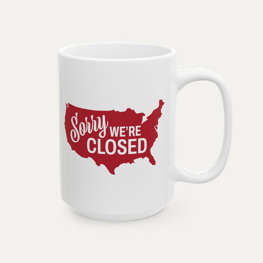 Sorry, We’re Closed 15oz Mug